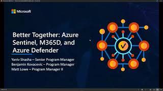 Azure Defender, Azure Sentinel, and M365 Defender - Better Together Webinar