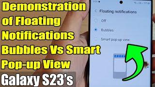 Galaxy S23's: Demonstration of Floating Notifications Bubbles Vs Smart Pop-up View