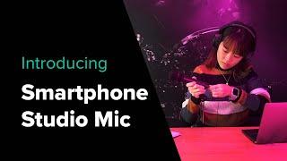 Introducing: The Smartphone Studio Mic