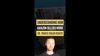 Understanding How Amazon Sellers Work | Dr. Travis Zigler Reacts