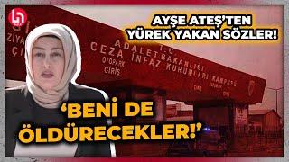 "Bildiklerimi anlatacağım" diyen Ateş, duruşma öncesi dehşet bir açıklama yaptı: Beni öldürecekler!