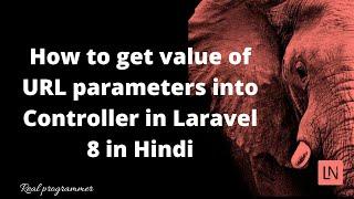 How to get the value of URL parameters into Controller in Laravel 8 in Hindi