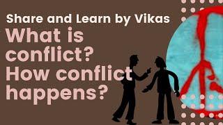 What is conflict? | How conflict happens? | Managing Conflict Series | Share and Learn by Vikas |