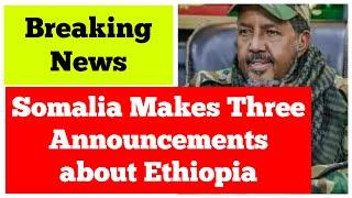 Somalia Makes 3 Announcements about Ethiopia