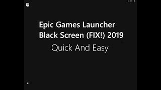 Epic Games Launcher Black Screen (FIXED!) 2019
