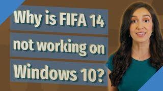 Why is FIFA 14 not working on Windows 10?