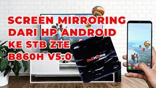 Cara Screen Mirroring dari HP Android ke STB ZTE B860H v5.0 (Miracast)