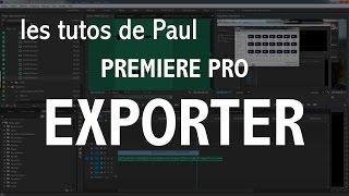 Tuto : Faire un export (Premiere pro et Media Encoder)