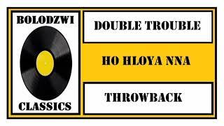 DOUBLE TROUBLE - HO HLOYA NNA