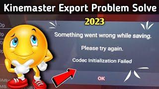 kinemaster Video Export Problem Solve 2023 || something went wrong while saving Codes initialization