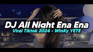DJ All Night Ena Ena Viral Tiktok 2024 - WinKy YETE