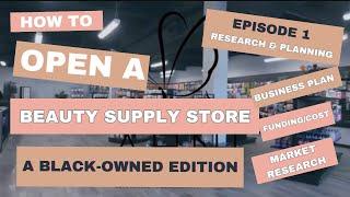 How To Open A Beauty Supply Store: A Black-Owned Edition - Ep. 1- Research & Planning #funding #plan