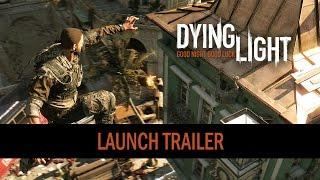 Dying Light - Launch Trailer