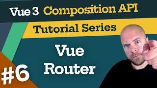 Vue 3 Composition API Tutorial #6 - Vue Router