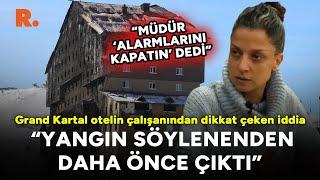 Grand Kartal otelin çalışanından dikkat çeken iddia: Yangın saat 03.00’ten önce çıktı