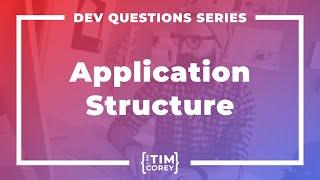 163. How Do I Structure My Application?