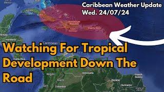 Eyes On the Caribbean Down The Road, Tropical Wave May Try To Develop • 24/07/24