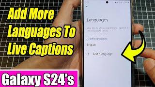 Galaxy S24/S24+/Ultra: How to Add More Languages To Live Captions