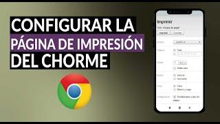 Cómo Configurar la Página de Impresión del Navegador Google Chrome