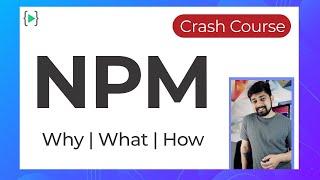 NPM why what and how | Crash Course | Easy way