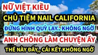 NỮ VIỆT KIỀU MỸ, CHỦ TIỀN NAIL, KHÔNG NGỜ ANH CHỒNG LÀM CHUYỆN ẤY THẾ NÀY ĐÂY, CÓ AI CHỊU NỔI KHÔNG