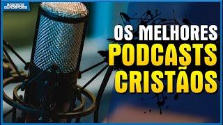 OS MELHORES PODCASTS CRISTÃOS