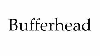 How to Pronounce Bufferhead