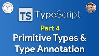 TypeScript Tutorial - 4 - Primitive Types and Type Annotation