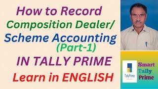 105. How to Record Composition Dealer/Scheme Accounting in Tally Prime -1 | ENGLISH | S T P