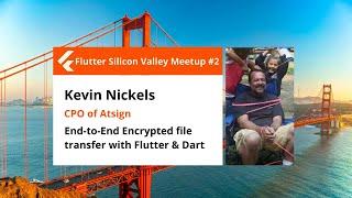 Kevin Nickels: End-to-End Encrypted file transfer in Flutter & Dart - Flutter SV meetup #2