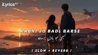 Kabhi Jo Badl Barse  ( Slow + Reverb ) lofi Song