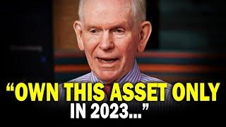 "The Only Asset You Should Own In 2023"Jeremy Grantham