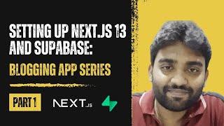 Setting Up Next.js 13 & Supabase: Blogging App Series - Part 1 | Reactjs Tutorial