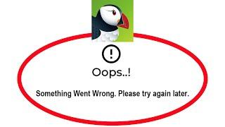 How To Fix Puffin Web Browser Apps Oops Something Went Wrong Error Please Try Again Later Problem