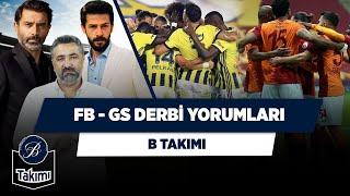 Fenerbahçe - Galatasaray Derbi Yorumları | Ahmet Tansu Taşanlar, Cansel Elçin, Serdar Ç. | B Takımı