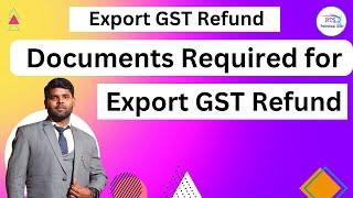 Documents Required for Export GST Refund | Documents required for GST Refund
