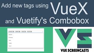 Vuetify's ComboBox + VueX debugging to add video tags  (Building a VueJS App Part 13)