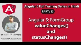 Angular 5 : Part 53 - Angular 5 full training in Hindi - valueChanges() and statusChanges()