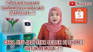 CARA JITU JADI STAR SELLER DI SHOPEE UNTUK PEMULA. TIPS SUKSES JUALAN TANPA MODAL HNGGA STAR SELLER