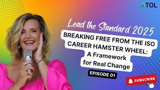 Breaking Free From The ISO Career Hamster Wheel | ATOL LTS Podcast 2025 Ep 1