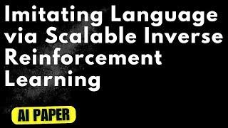 Imitating Language via Scalable Inverse Reinforcement Learning - Audio Podcast