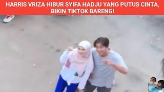 HARRIS VRIZA HIBUR SYIFA HADJU YANG PUTUS CINTA, BIKIN TIKTOK BARENG!