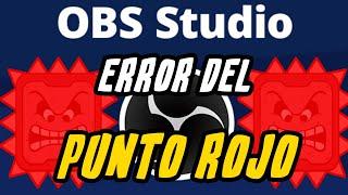 OBS Studio: Problema o Error del punto cuadrado rojo (solucionado)