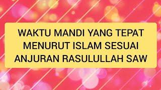 Waktu Mandi Yang Baik Menurut Islam ( Sesuai Anjuran Rasulullah SAW )