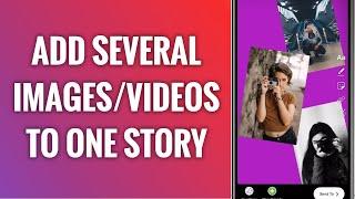 How To Add Multiple Images Or Videos To One Instagram Story