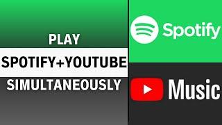 How To Play Spotify and YouTube At The Same Time (BEST Way)