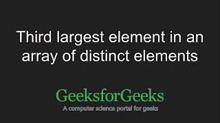 Third largest element in an array of distinct elements | GeeksforGeeks