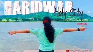 Haridwar Holy City | Travel Vlog | Things to do in Haridwar | Vlog | Forever Young With Syna