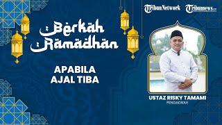 Berkah Ramadhan - Bila Ajal Tiba