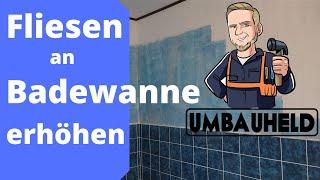 Fliesen erhöht bei Badewanne ansetzen